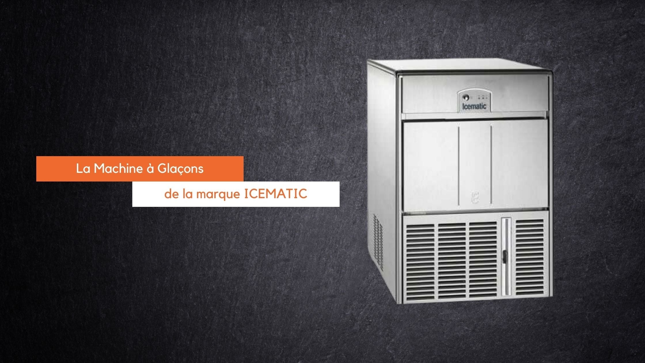 L’indispensable : la machine à glaçons professionnelle ICEMATIC