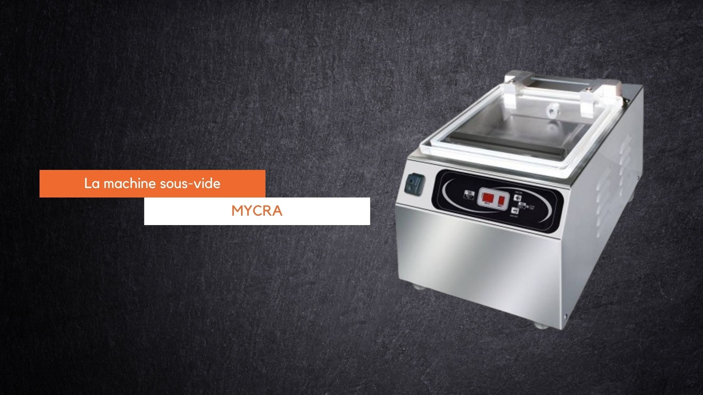Découvrez la nouvelle Machine sous vide MYCRA