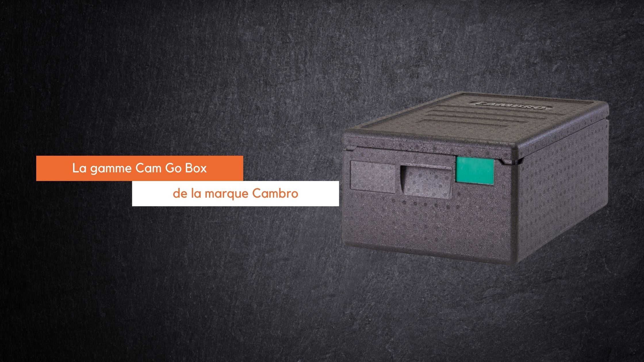 Les conteneurs Cam Go Box Cambro débarquent chez Fourniresto