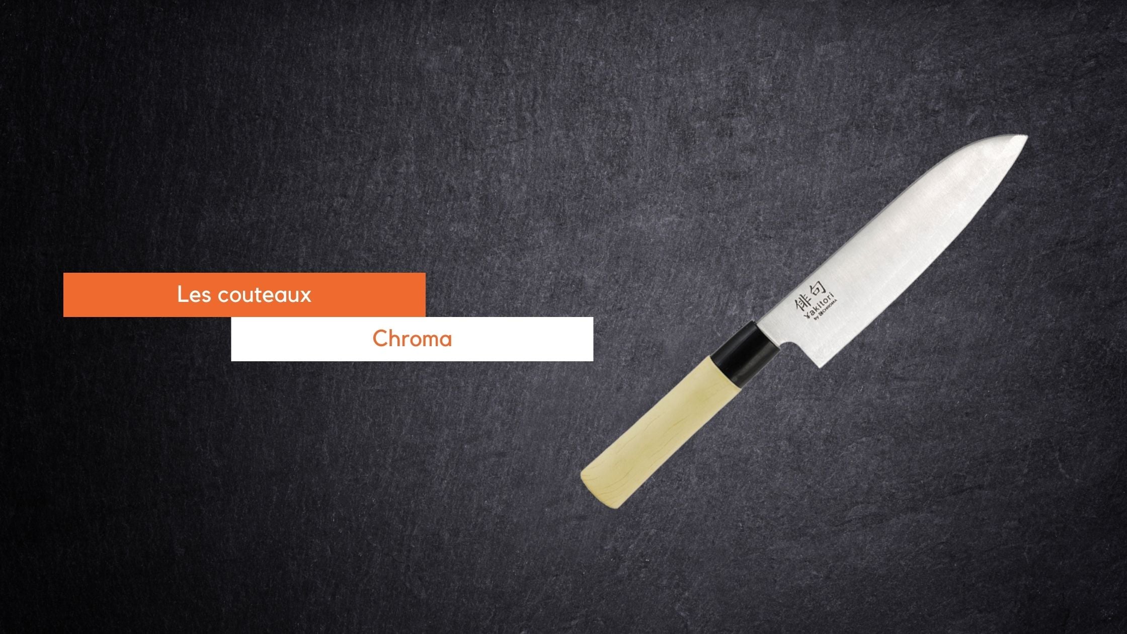 Cette semaine, Fourniresto vous présente les couteaux japonais Chroma