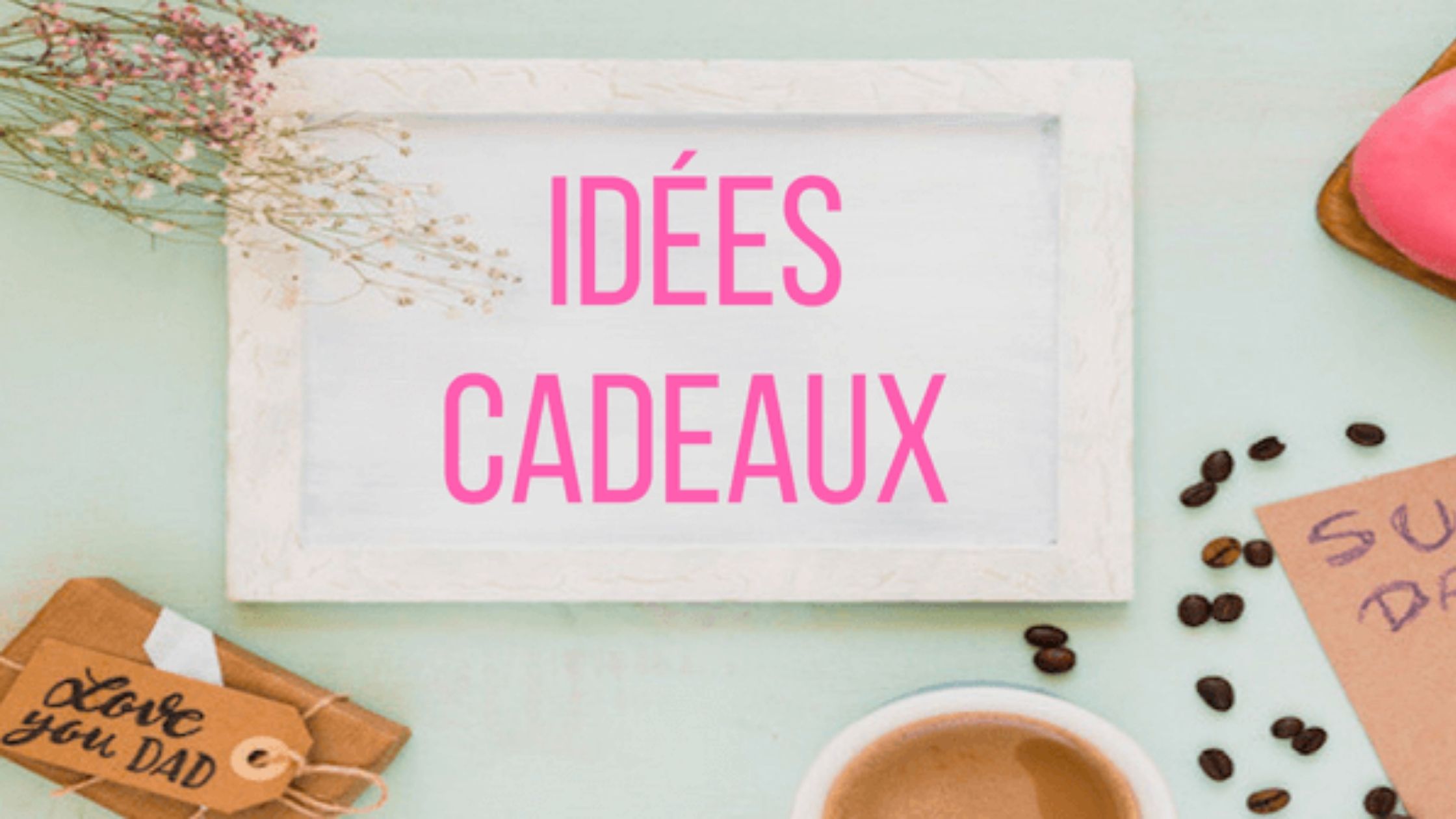 Idées Cadeau pour la Fête des Pères