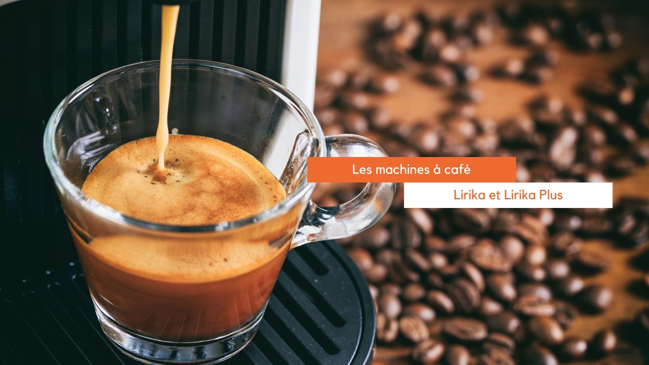 Les Machines à Café LIRIKA et LIRIKA PLUS