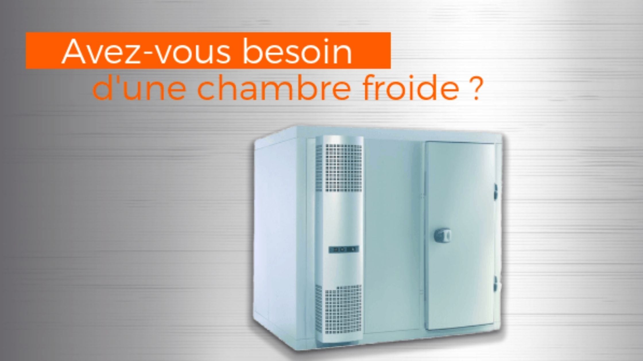 Avez-vous besoin d’une chambre froide ?