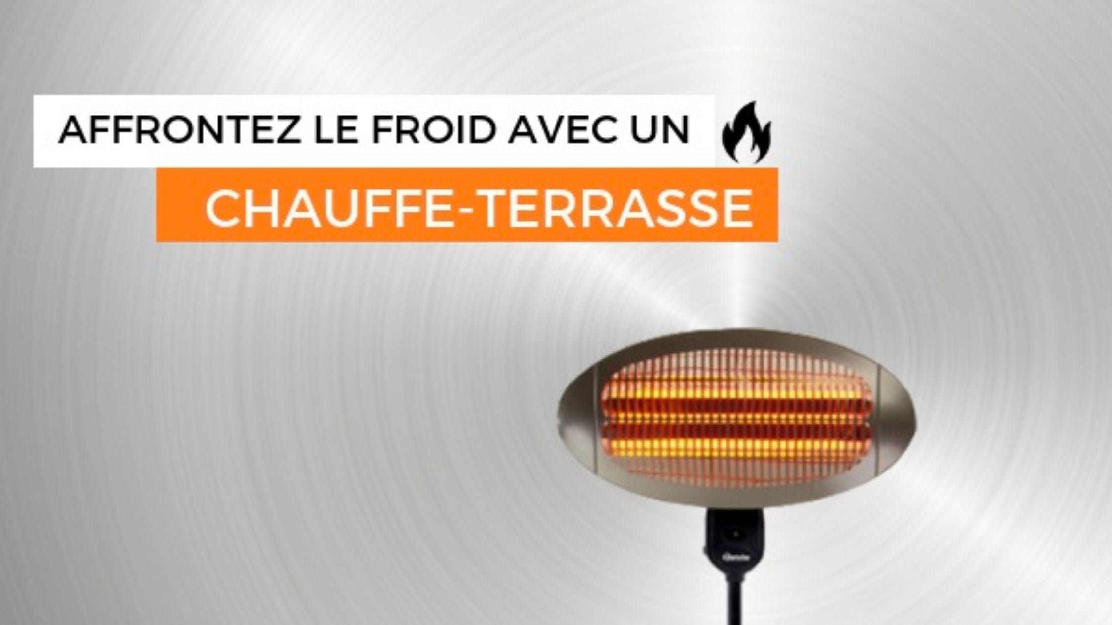 Affrontez le froid avec un chauffe-terrasse