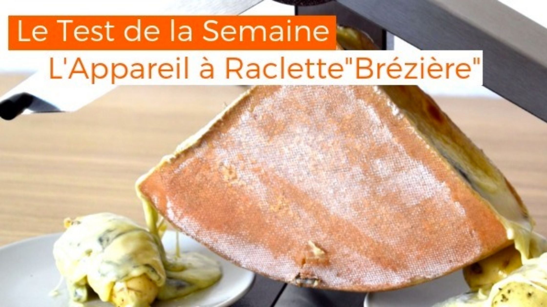 Le Test de la Semaine : L’Appareil à raclette Brézière !