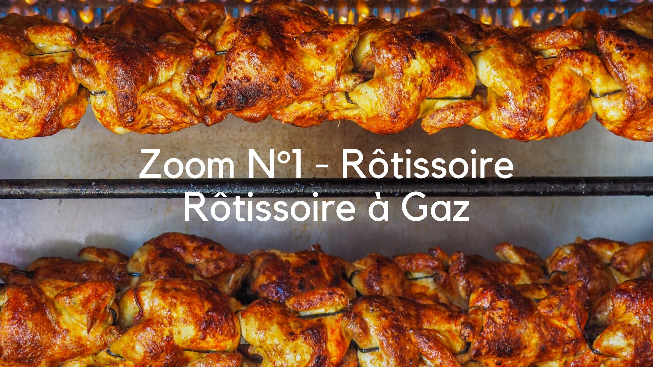 Série Zoom sur les rôtissoires n°1 : La Rôtissoire à Gaz